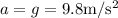 a=g=9.8 \rm m/s^2