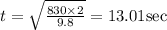 t=\sqrt\frac{830\times2}{9.8}=13.01\rm sec