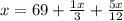 x = 69 + \frac{1x}{3} + \frac{5x}{12}