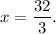 x=\dfrac{32}{3}.