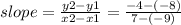 slope = \frac{y2-y1}{x2-x1} = \frac{-4-(-8)}{7-(-9)}