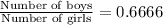 \frac{\text{Number of boys}}{\text{Number of girls}}=0.6666