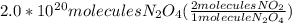 2.0*10^2^0moleculesN_2O_4(\frac{2moleculesNO_2}{1moleculeN_2O_4})