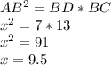 AB^2=BD*BC\\x^2=7*13\\x^2=91\\x=9.5