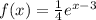 f(x)=\frac{1}{4}e^{x-3}