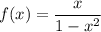 f(x)=\dfrac{x}{1-x^2}