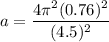 a=\dfrac{4\pi^2 (0.76)^2}{(4.5)^2}