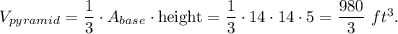 V_{pyramid}=\dfrac{1}{3}\cdot A_{base}\cdot \text{height}=\dfrac{1}{3}\cdot 14\cdot 14\cdot 5=\dfrac{980}{3}\ ft^3.