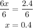\begin{aligned} \dfrac{6x}{6} &=\dfrac{2.4}{6} \\x&=0.4 \end{aligned}