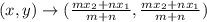 (x,y)\rightarrow (\frac{mx_2+nx_1}{m+n},\frac{mx_2+nx_1}{m+n})