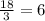 \frac{18}{3}= 6