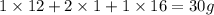 1\times 12+2\times 1+1\times 16=30g