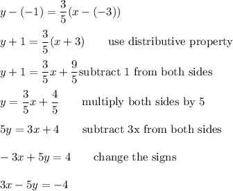 y-(-1)=\dfrac{3}{5}(x-(-3))\\\\y+1=\dfrac{3}{5}(x+3)\qquad\text{use distributive property}\\\\y+1=\dfrac{3}{5}x+\dfrac{9}{5}\qqua\text{subtract 1 from both sides}\\\\y=\dfrac{3}{5}x+\dfrac{4}{5}\qquad\text{multiply both sides by 5}\\\\5y=3x+4\qquad\text{subtract 3x from both sides}\\\\-3x+5y=4\qquad\text{change the signs}\\\\3x-5y=-4