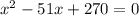 x^2-51x+270=0