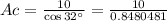 Ac = \frac{10}{\cos 32^{\circ}} =\frac{10}{0.8480481}