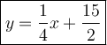 \large\boxed{y=\dfrac{1}{4}x+\dfrac{15}{2}}