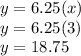 y = 6.25(x) \\ y = 6.25(3) \\ y = 18.75
