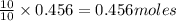 \frac{10}{10}\times 0.456=0.456moles