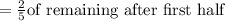 =\frac{2}{5}\text{of remaining after first half}