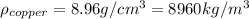 \rho_{copper}=8.96g/cm^{3}=8960kg/m^{3}