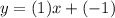 y=(1)x+(-1)