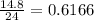 \frac{14.8}{24}= 0.6166