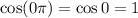 \cos(0\pi)=\cos0=1