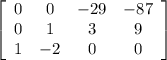 \left[\begin{array}{cccc}0&0&-29&-87\\0&1&3&9\\1&-2&0&0\end{array}\right]