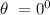 \theta\ = 0^0