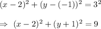 (x-2)^2+(y-(-1))^2=3^2\\\\\Rightarrow\ (x-2)^2+(y+1)^2=9