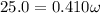 25.0 = 0.410 \omega