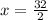 x = \frac{32}{2}