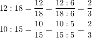 12:18=\dfrac{12}{18}=\dfrac{12:6}{18:6}=\dfrac{2}{3}\\\\10:15=\dfrac{10}{15}=\dfrac{10:5}{15:5}=\dfrac{2}{3}