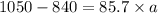 1050 - 840 = 85.7 \times a