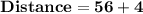 \mathbf{Distance = 56 + 4}