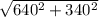 \sqrt{640^2 + 340^2}