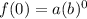 f(0) = a(b)^{0}