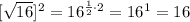 [\sqrt{16} ]^{2} =16^{\frac{1}{2}\cdot 2}=16^{1}=16