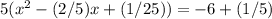 5(x^{2} -(2/5)x+(1/25))=-6+(1/5)