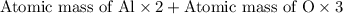 \text{Atomic mass of Al}\times 2+\text{Atomic mass of O}\times 3