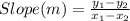 Slope(m) = \frac{y_1 - y_2}{x_1 - x_2}
