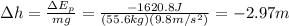 \Delta h = \frac{\Delta E_p}{mg}=\frac{-1620.8 J}{(55.6 kg)(9.8 m/s^2)}=-2.97 m