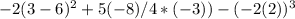 -2(3-6)^2+5(-8) / 4*(-3))-(-2(2))^3