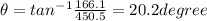 \theta = tan^{-1}\frac{166.1}{450.5} = 20.2 degree