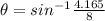 \theta = sin^{-1}\frac{4.165}{8}