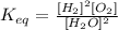 K_{eq}=\frac{[H_2]^2[O_2]}{[H_2O]^2}