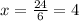 x=\frac{24}{6}=4