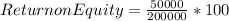 Return on Equity = \frac{50000}{200000} *100