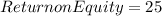 Return on Equity = 25%