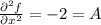 \frac{\partial^2 f}{\partial x^2} = -2 = A